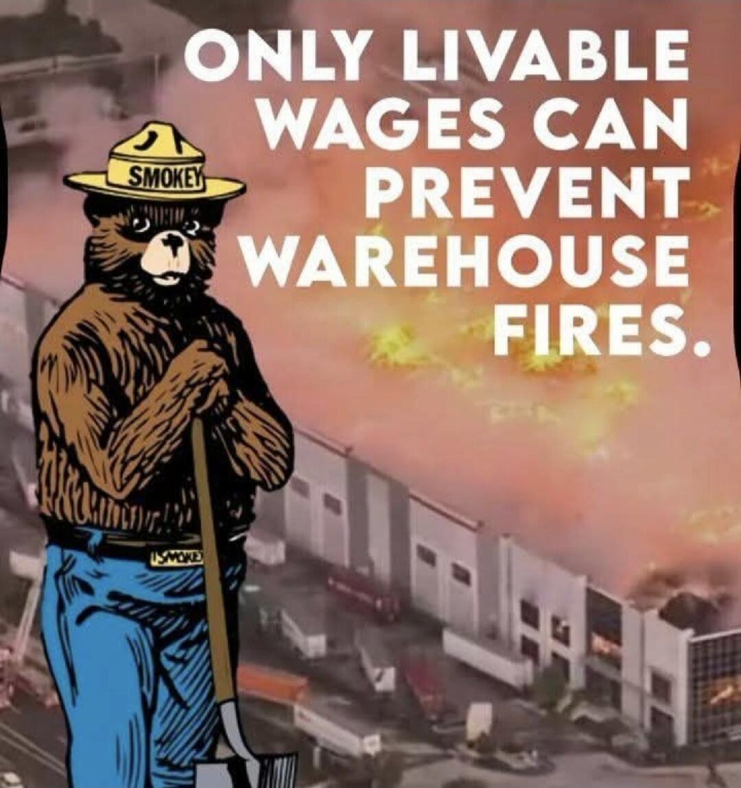 ONLY LIVABLE WAGES CAN PREVENT WAREHOUSE FIRES.