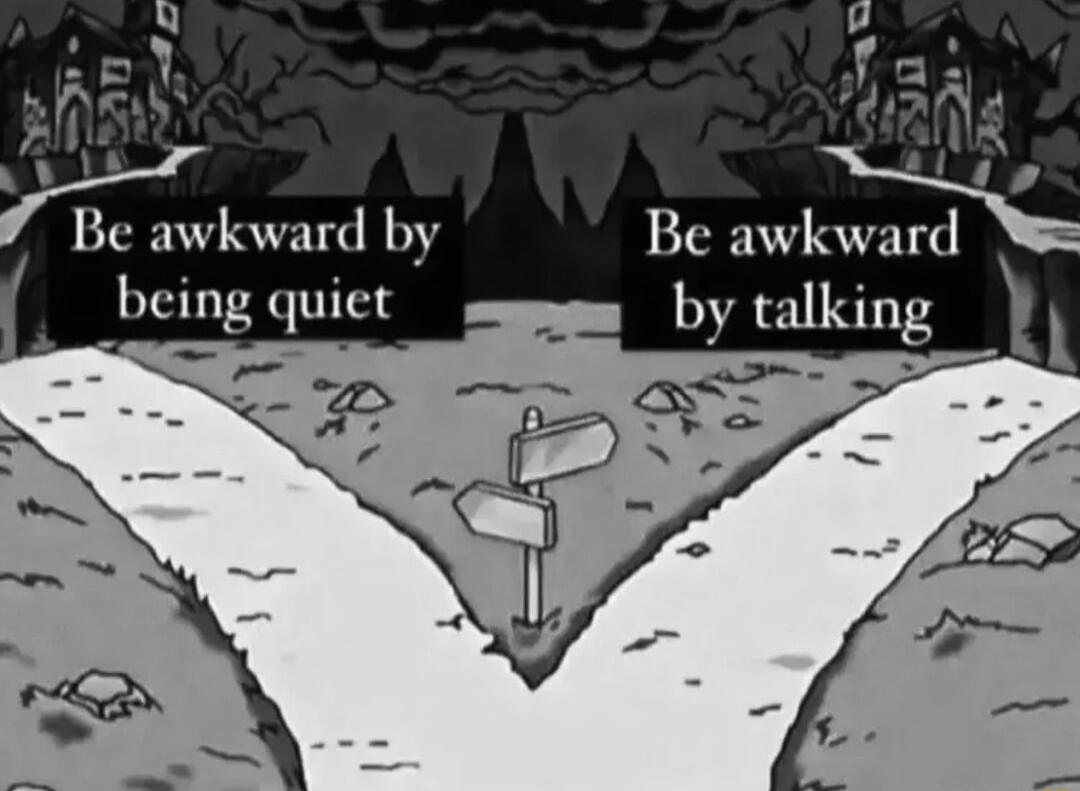Be awkward by Be awkward being quiet by talk