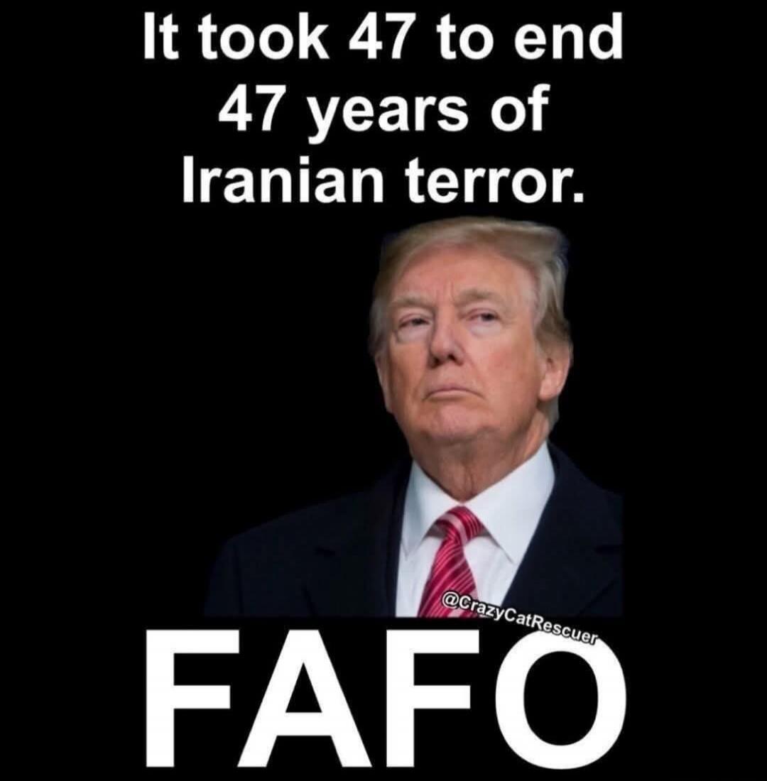 It took 47 to end 47 years of Iranian terror. FAFO
