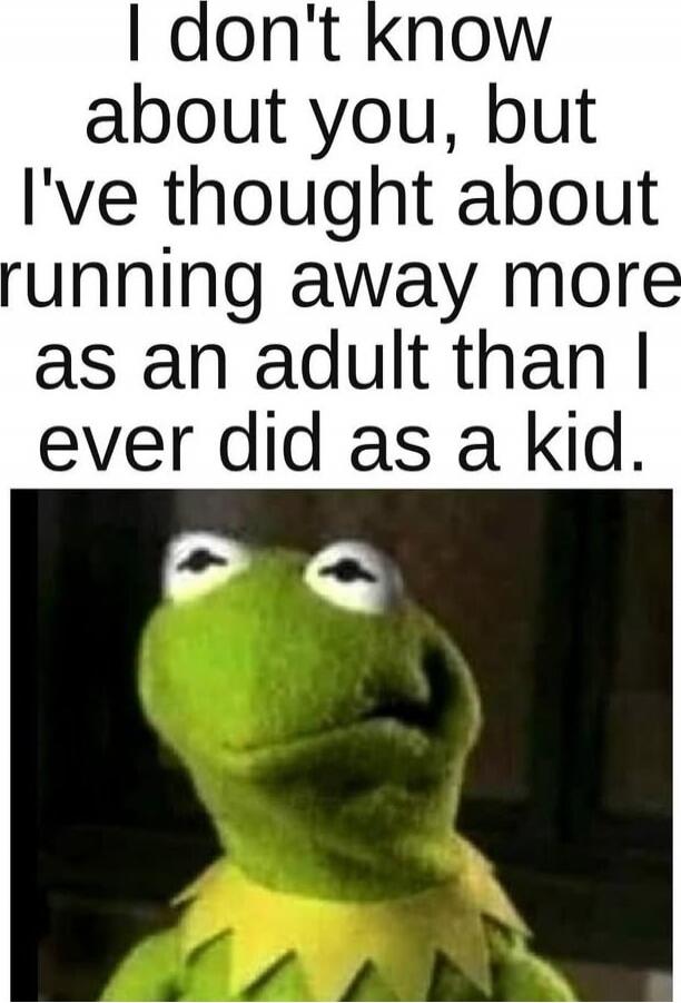 I don't know about you, but I've thought about running away more as an adult than I ever did as a kid.