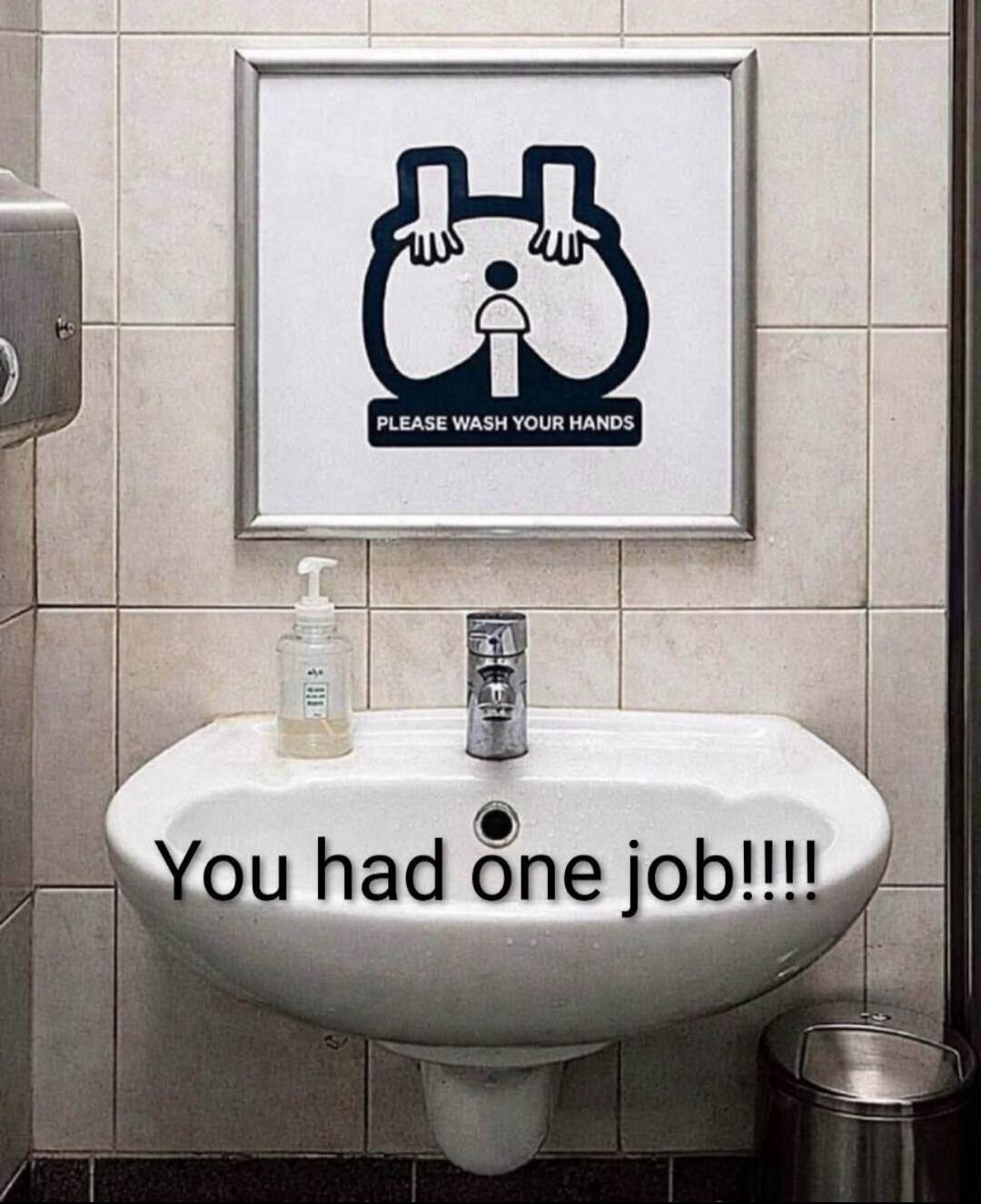 PLEASE WASH YOUR HANDS You had one job!!!!