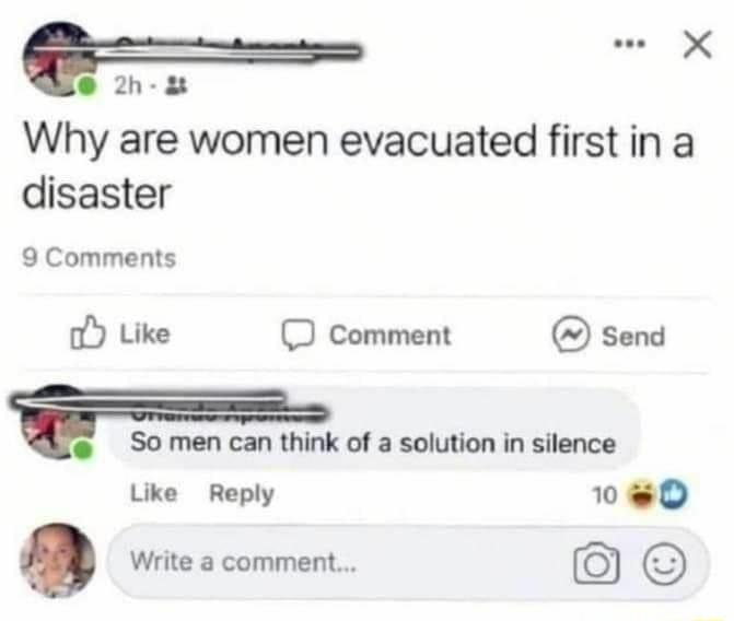 ol 2h 8 Why are women evacuated first in a disaster 9 Comments oY Like D comment send i So men can think of a solution in silence Like Reply 0we0 B vicocommen O