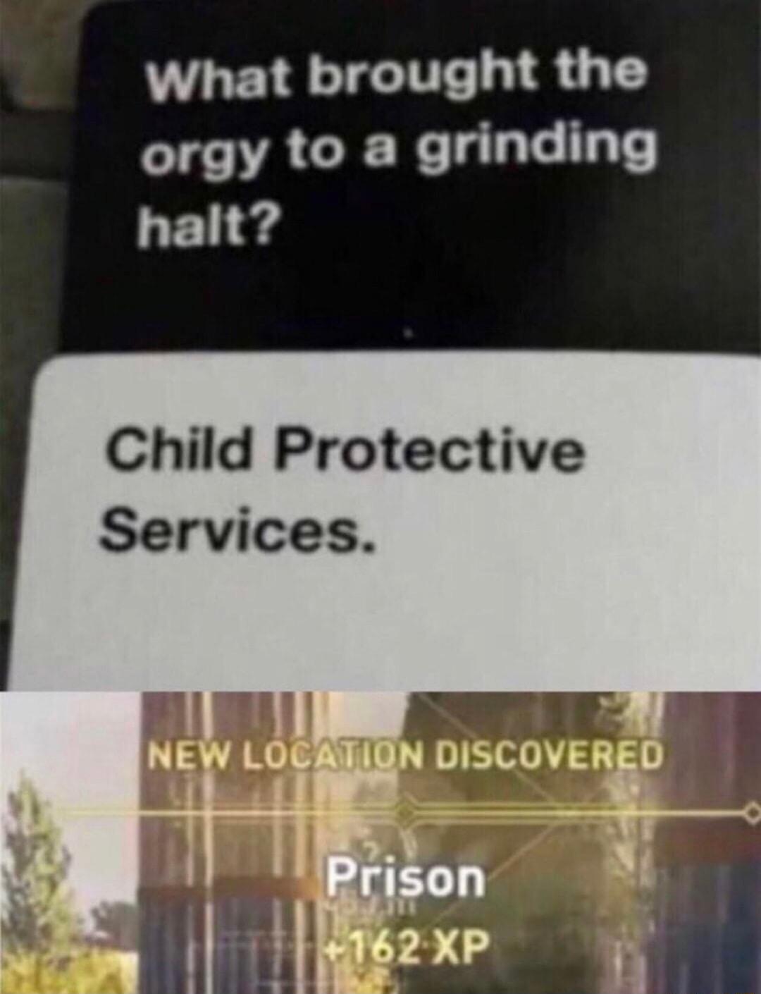 What brought the orgy to a grinding halt Child Protective Services a rison T TRERE A