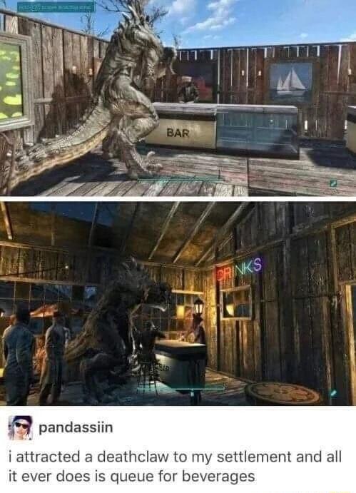 59 pandassiin i attracted a deathclaw to my settlement and all it ever does is queue for beverages