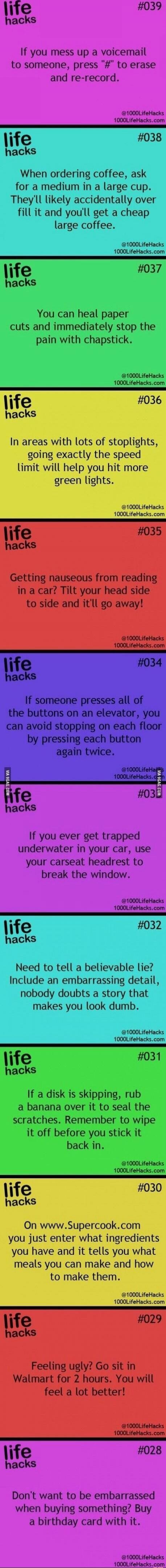 If you mess up a voicemail to someone, press '#' to erase and re-record. When ordering coffee, ask for a medium in a large cup. They’ll likely accidentally over fill it and you’ll get a cheap large coffee. You can heal paper cuts and immediately stop the pain with chapstick. In areas with lots of stoplights, going exactly the speed limit will help 