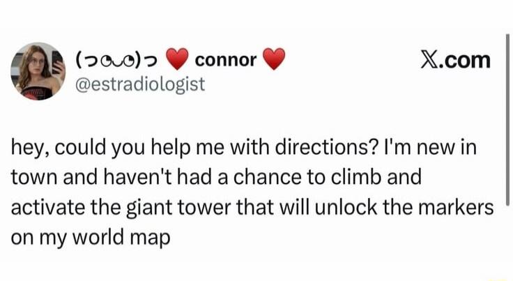 hey, could you help me with directions? I'm new in town and haven't had a chance to climb and activate the giant tower that will unlock the markers on my world map
