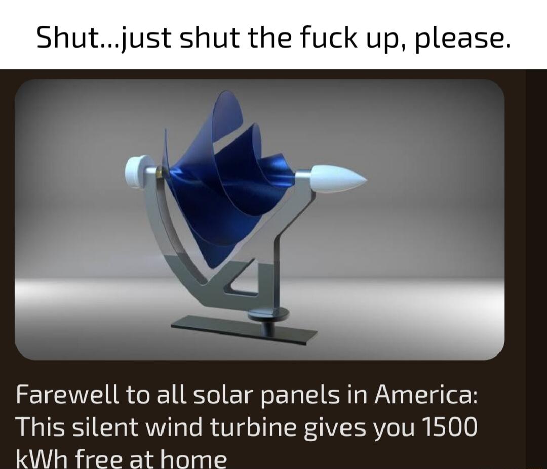 Shutjust shut the up please Farewell to all solar panels in America This silent wind turbine gives you 1500 kWh free at home