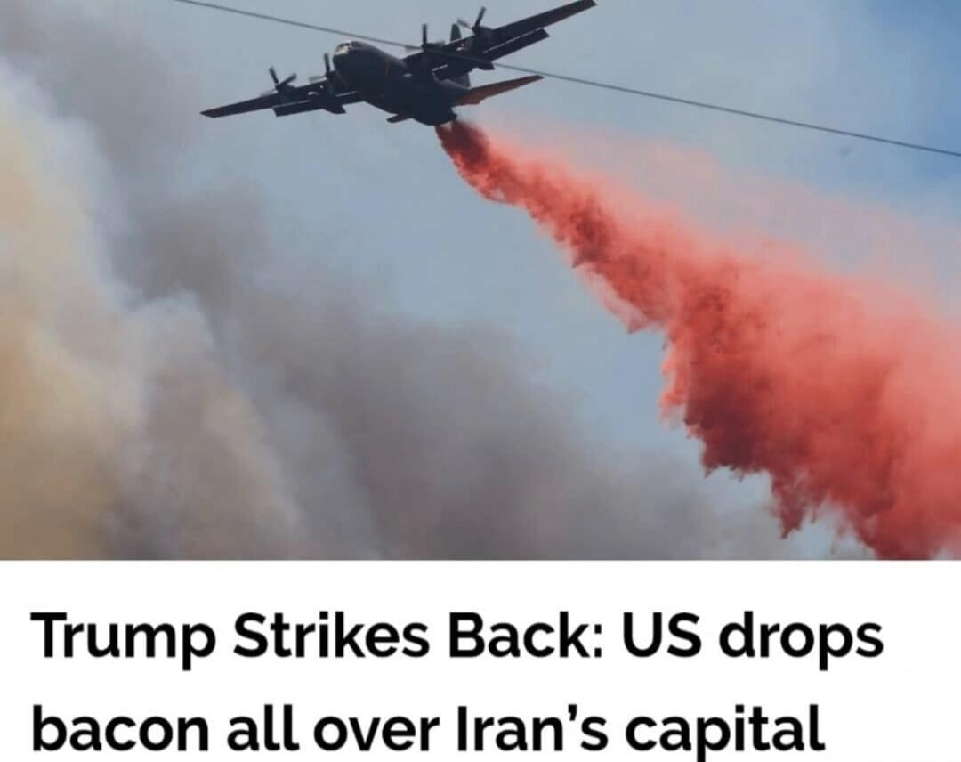 Trump Strikes Back: US drops bacon all over Iran's capital