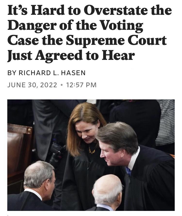 Its Hard to Overstate the Danger of the Voting Case the Supreme Court Just Agreed to Hear BY RICHARD L HASEN JUNE 30 2022