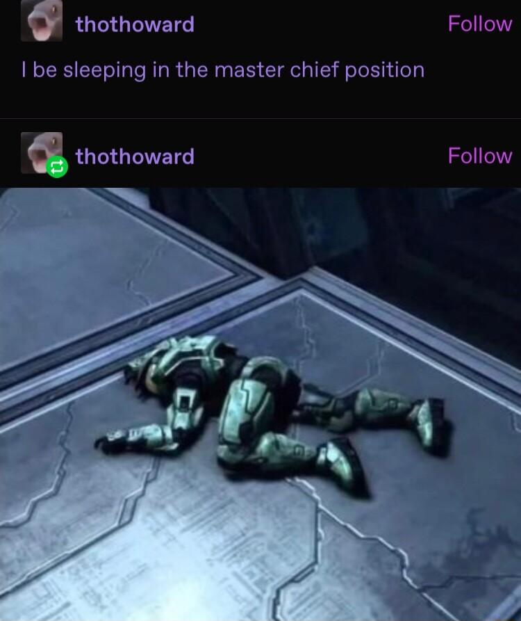 thothoward Follow be sleeping in the master chief position 3 thothoward Follow