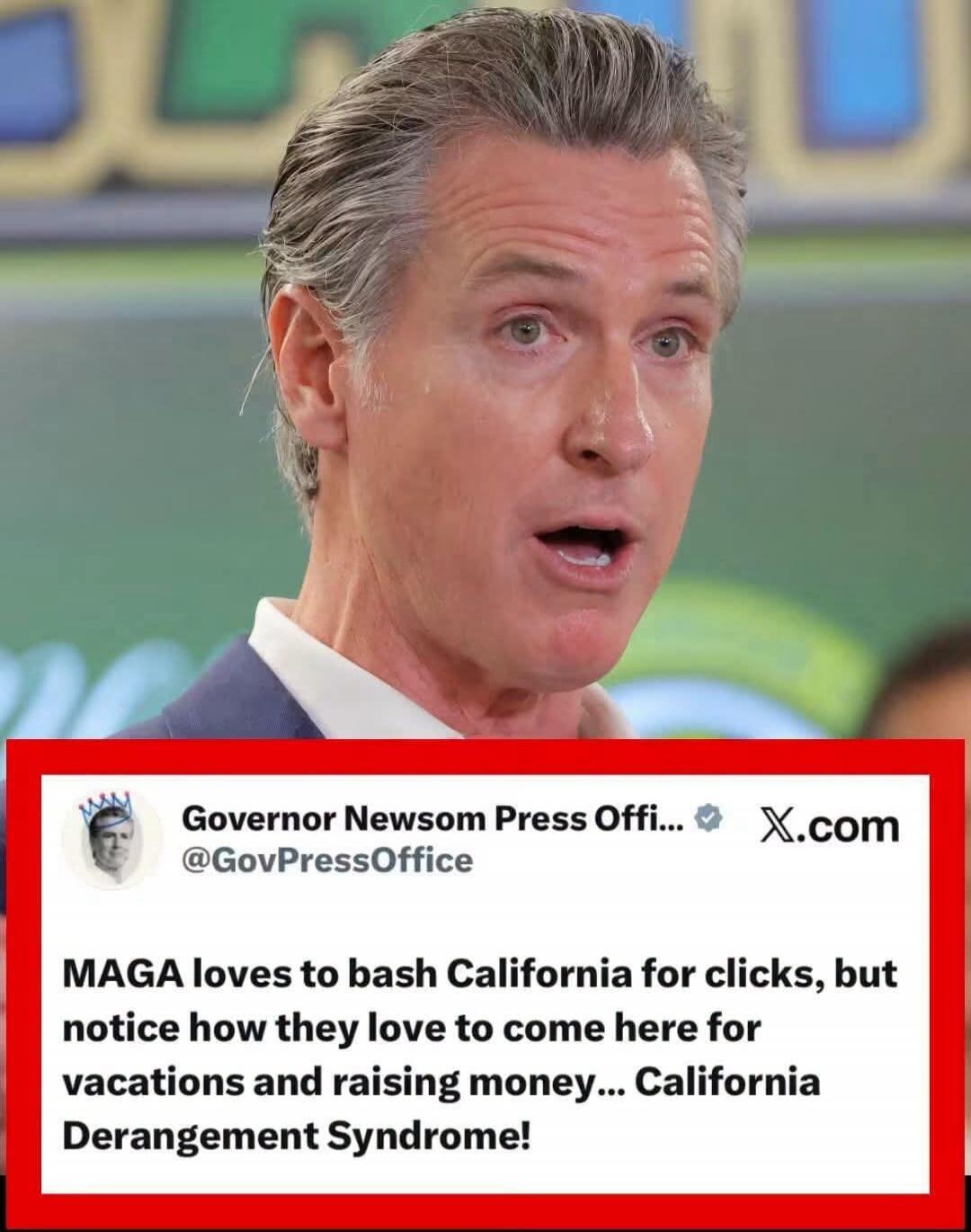 Governor Newsom Press Office @GovPressOffice MAGA loves to bash California for clicks, but notice how they love to come here for vacations and raising money... California Derangement Syndrome!