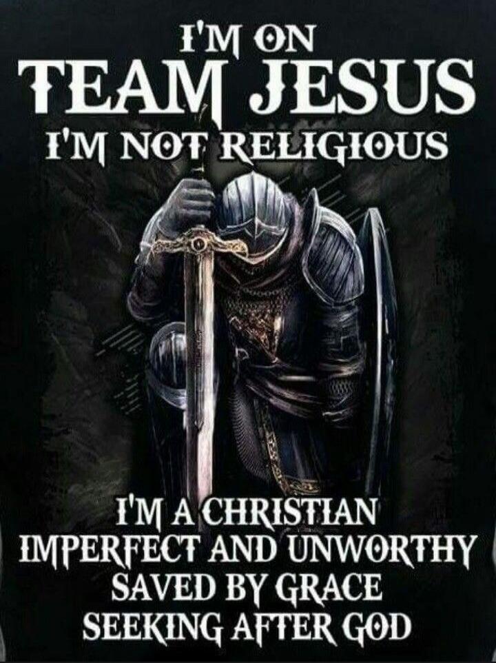 I'M ON TEAM JESUS I'M NOT RELIGIOUS I'M A CHRISTIAN IMPERFECT AND UNWORTHY SAVED BY GRACE SEEKING AFTER GOD