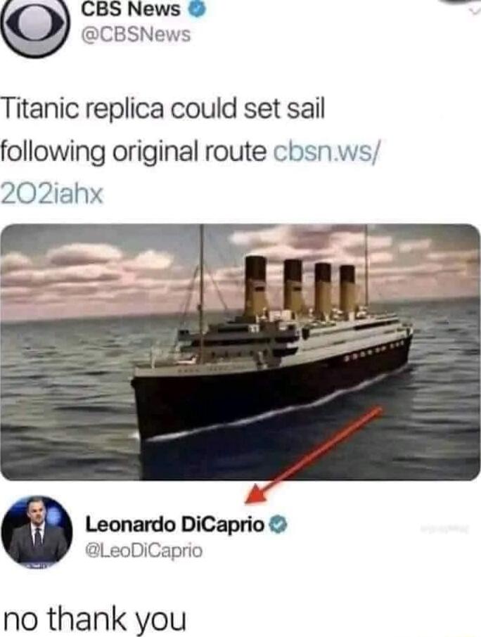 CBS News CBSNews Titanic replica could set sail following original route cbsnws 202iahx Leonardo DiCaprio LeoDiCaprio no thank you