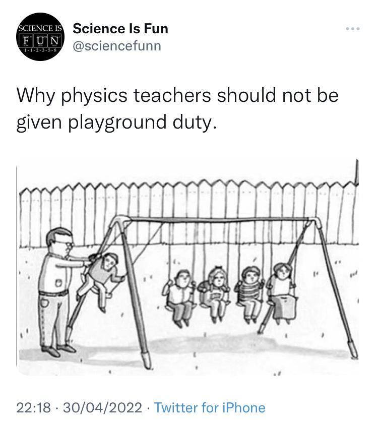 Science Is Fun sciencefunn Why physics teachers should not be given playground duty 2218 30042022 Twitter for iPhone