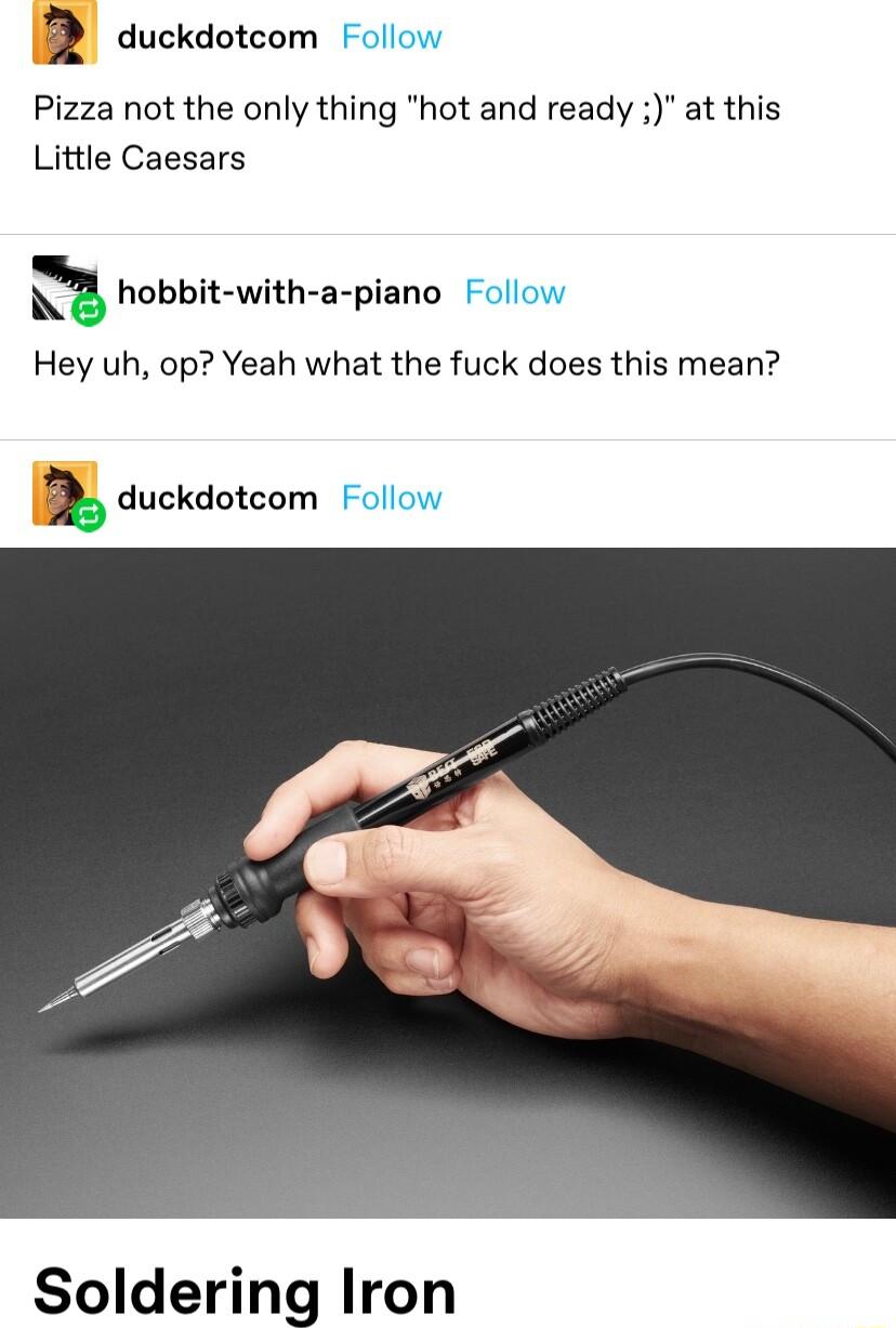 a duckdotcom Follow Pizza not the only thing hot and ready at this Little Caesars hhobhil with a piano Follow Hey uh op Yeah what the fuck does this mean 2 duckdotcom Follow Soldering Iron