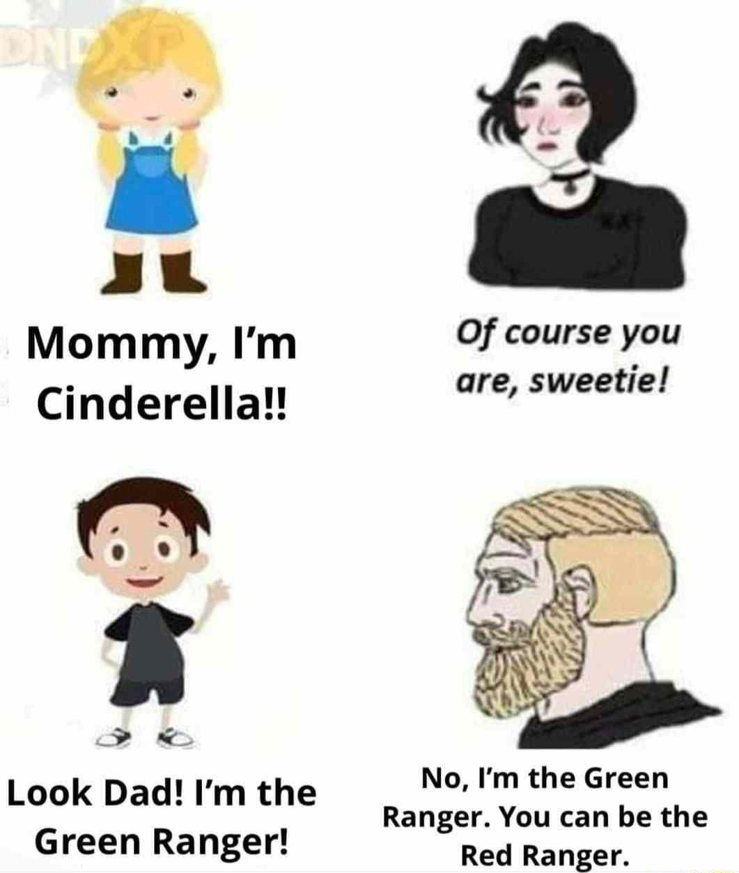 PR OB Mom my Im Of course you Cinderellal are sweetie Look Dad Im the No Im the Green Ranger You can be the Green Ranger Red Ranger