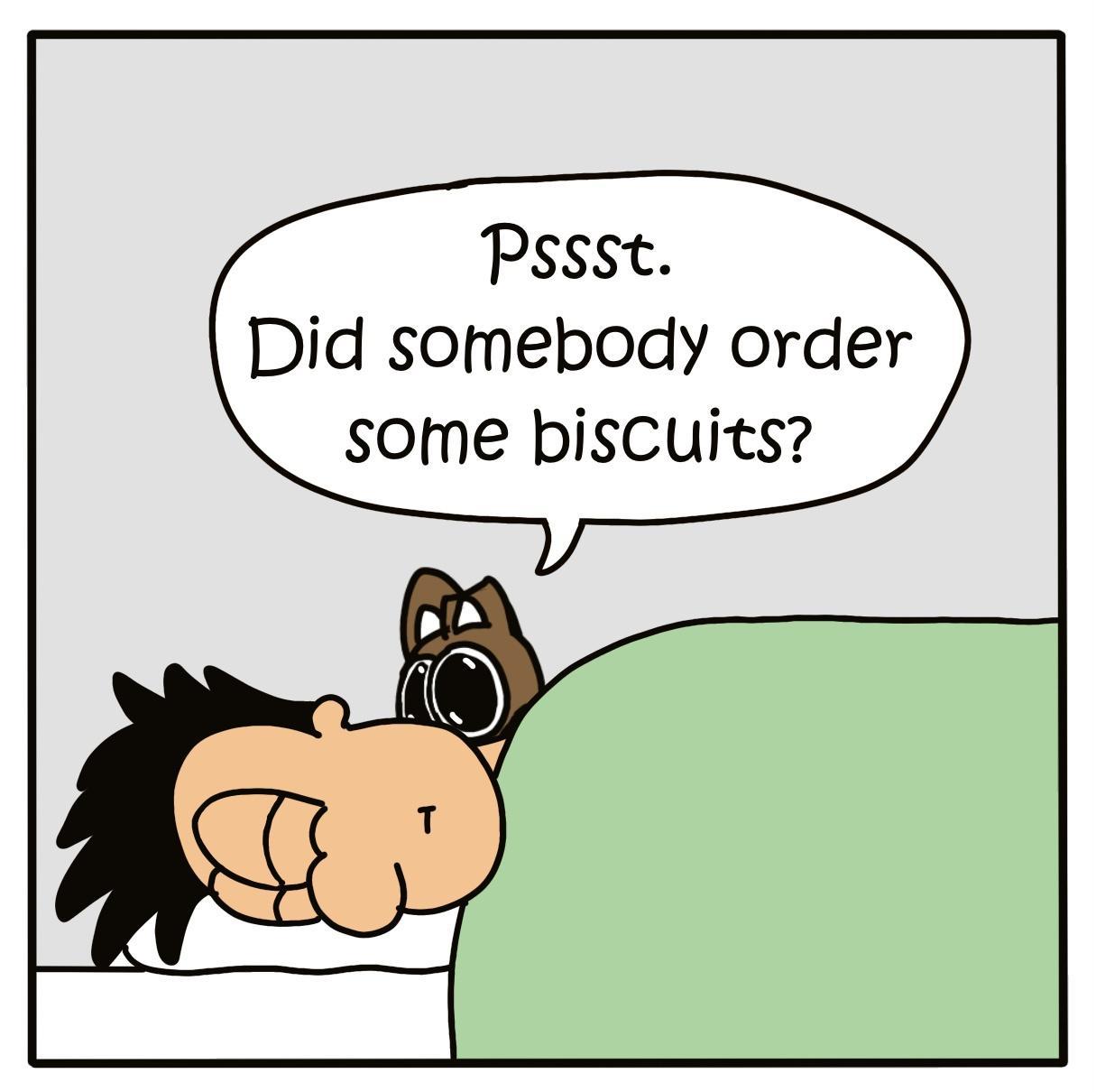 Pssst Did somebody order some biscuits