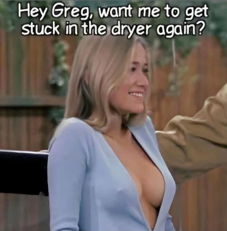 Hey Greg, want me to get stuck in the dryer again?
