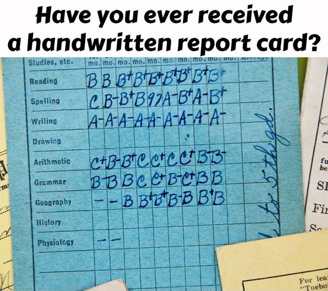 Have you ever received a handwritten report card Studies etc nfo mo momomo mo MO MO N IIw ne o mes Reading BMBEj r Spelling EJNIBBjB ijjm 7 3 _Alritmg AWw T Drawing g Arithmetic cg f a Ybf Bb rammar B fi Geography e e B J History 4 Physiology gy e L Zt P Forta L A N R T