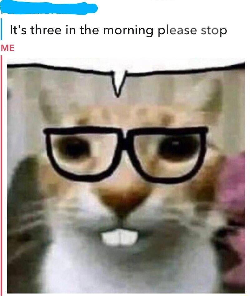 Its three in the morning please stop
