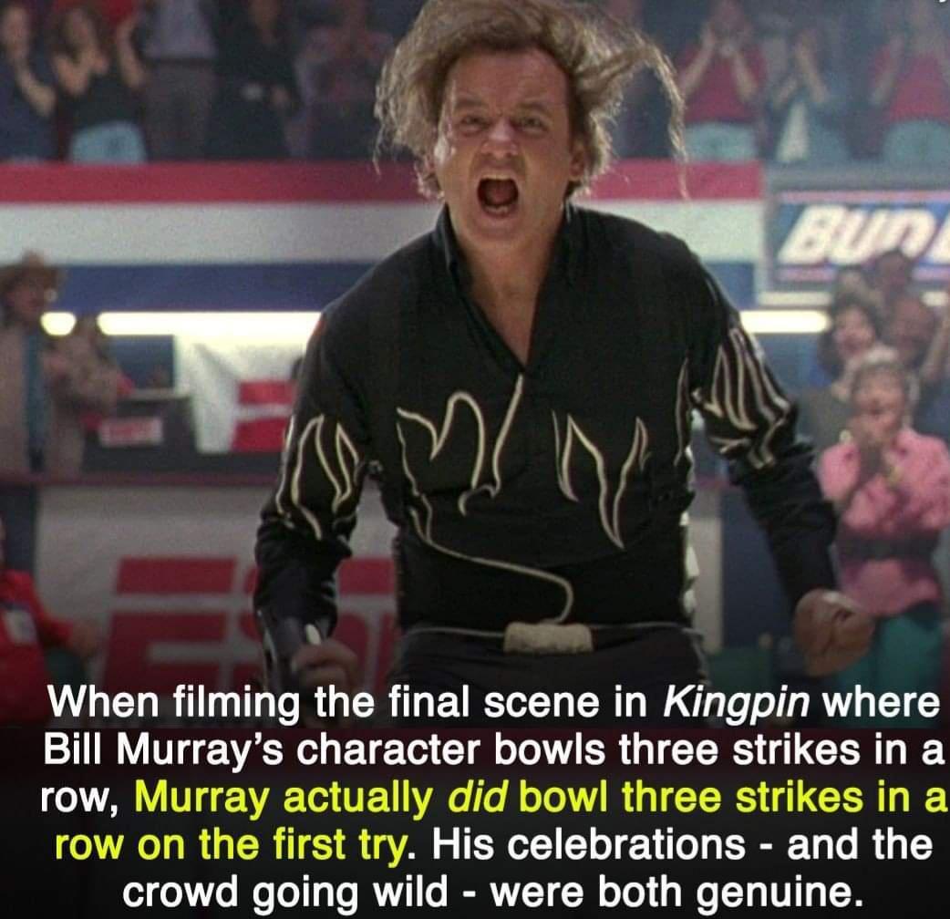 i When filming the final scene in Kingpin where Bill Murrays character bowls three strikes in a o Vg VARTod VE1LVAo 0 B o To Y R g TR L LG R T I row on the first try His celebrations and the o1 o WoTol g To Y1o IERI TW e o g Wo 131V N