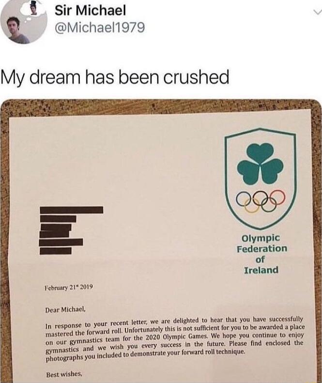 sir Michael Michael1979 My dream has been crushed o Olympic Federation of Ireland Febay 212019 Dear Michacl o o i e g 1 e Oty e ety e i ot sl far o 0 b v e iy tes team for the 2020 Olympic Games We hope you continue to enjoy o P 1 o i e e cled 0 o you arvard ol chu Bestwishes