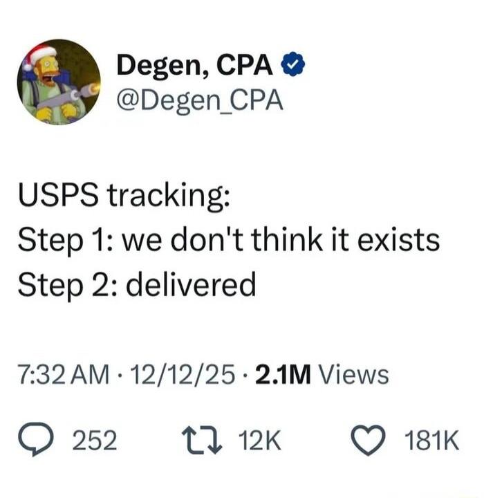 Degen, CPA @Degen_CPA USPS tracking: Step 1: we don't think it exists Step 2: delivered