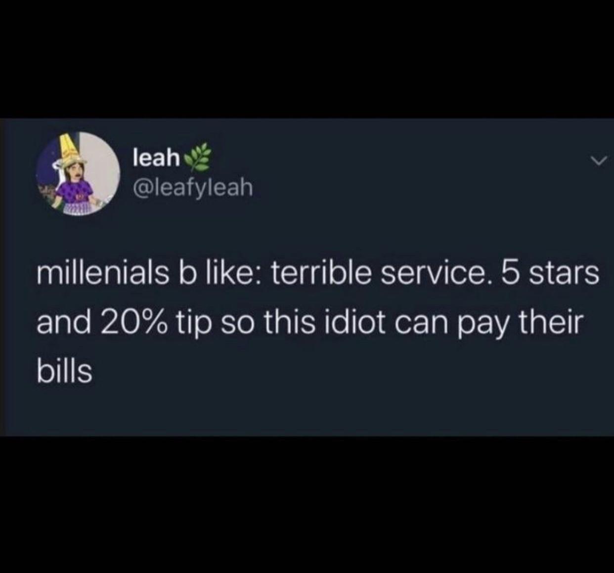 leah v QIEEWIEER 3 millenials b like terrible service 5 stars 1alo AOYZR o RsTeR gl SN e er1aN o YA g 1l bills