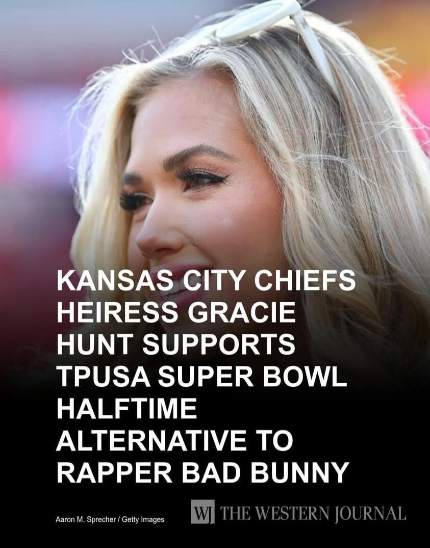 KANSAS CITY CHIEFS HEIRESS GRACIE HUNT SUPPORTS TPUSA SUPER BOWL HALFTIME ALTERNATIVE TO RAPPER BAD BUNNY