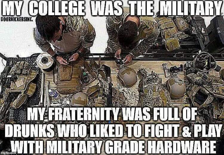 MY COLLEGE WAS THE MILITARY
MY FRATERNITY WAS FULL OF DRUNKS WHO LIKED TO FIGHT & PLAY WITH MILITARY GRADE HARDWARE