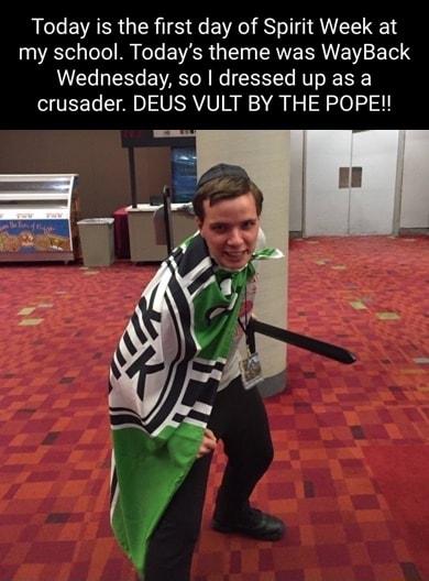 Today is the first day of Spirit Week at my school Todays theme was WayBack Wednesday so dressed up as a crusader DEUS VULT BY THE POPE