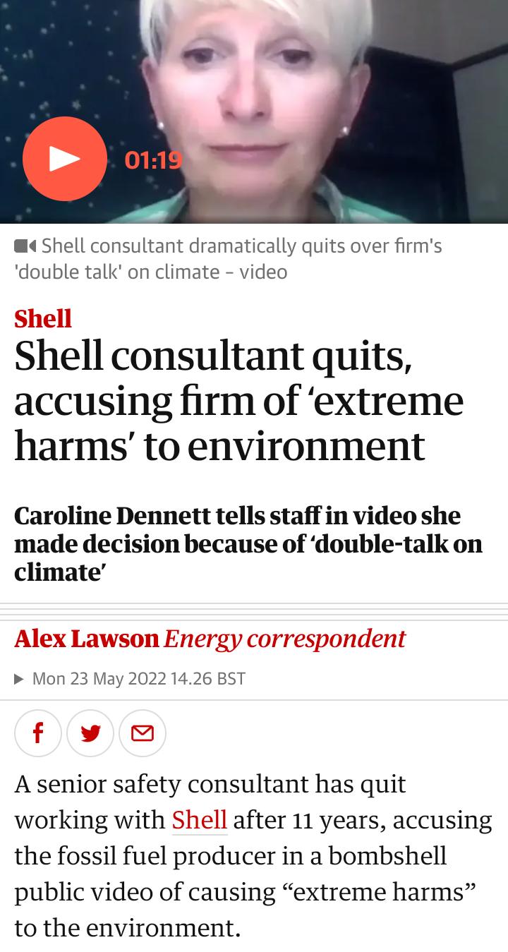 4 Shell consultant dramatically quits over firms double talk on climate video Shell consultant quits accusing firm of extreme harms to environment Caroline Dennett tells staff in video she made decision because of double talk on climate Mon 23 May 2022 1426 BST A senior safety consultant has quit working with Shell after 11 years accusing the fossil fuel producer in a bombshell public video of cau