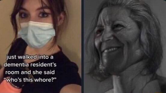 dementia residents room and she said inos this whore