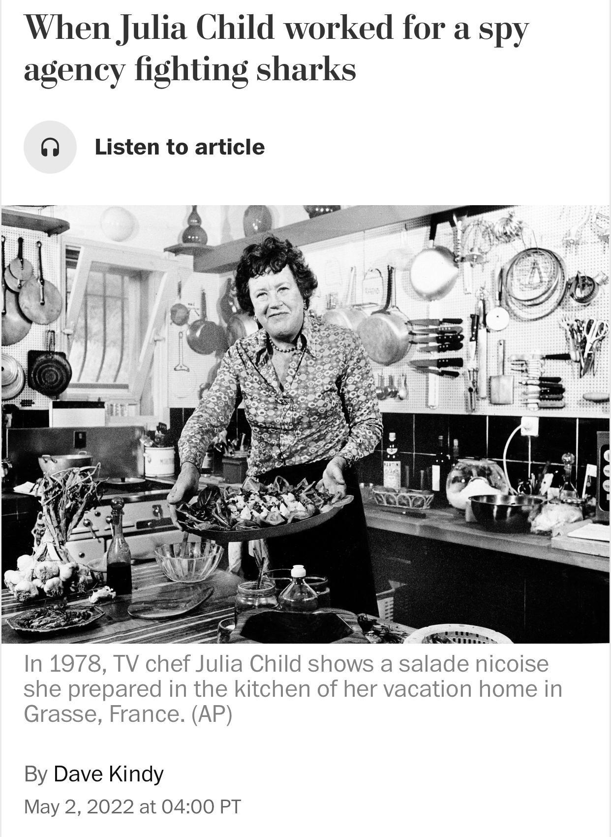 When Julia Child worked for a spy agency fighting sharks y Listen to article In 1978 TV chef Julia Child shows a salade nicoise she prepared in the kitchen of her vacation home in Grasse France AP By Dave Kindy May 2 2022 at 0400 PT