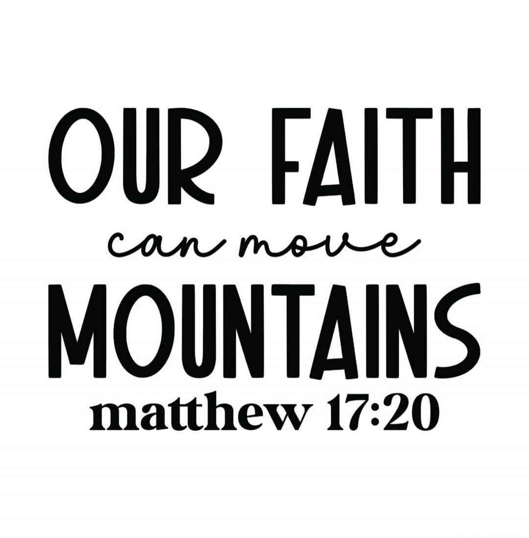 OUR FAITH can move MOUNTAINS matthew 17:20
