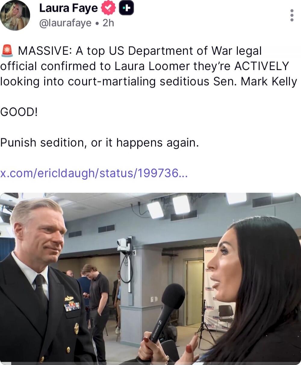 🚨 MASSIVE: A top US Department of War legal official confirmed to Laura Loomer they’re ACTIVELY looking into court-martialing seditious Sen. Mark Kelly

GOOD!

Punish sedition, or it happens again.

x.com/ericldaugh/status/199736…