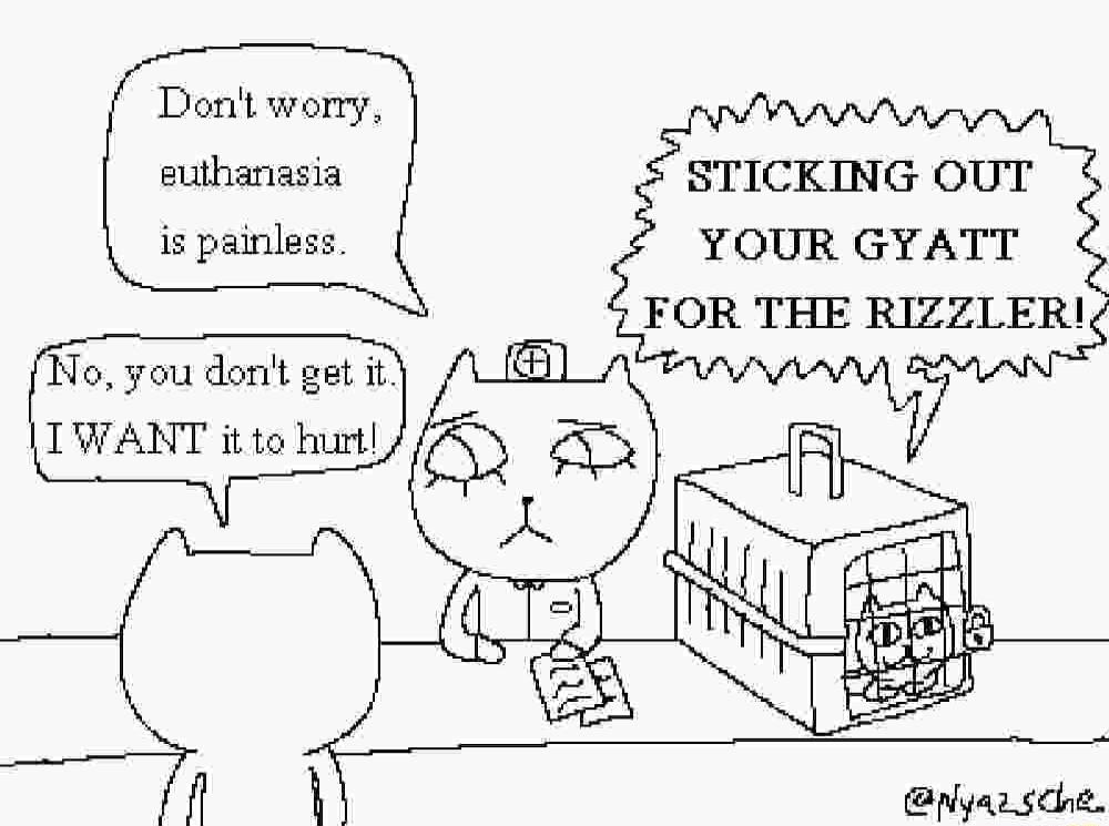 Donlt wony euthanasia STICKING OUT YOUR GYATT FOR THE RIZZLER is painless