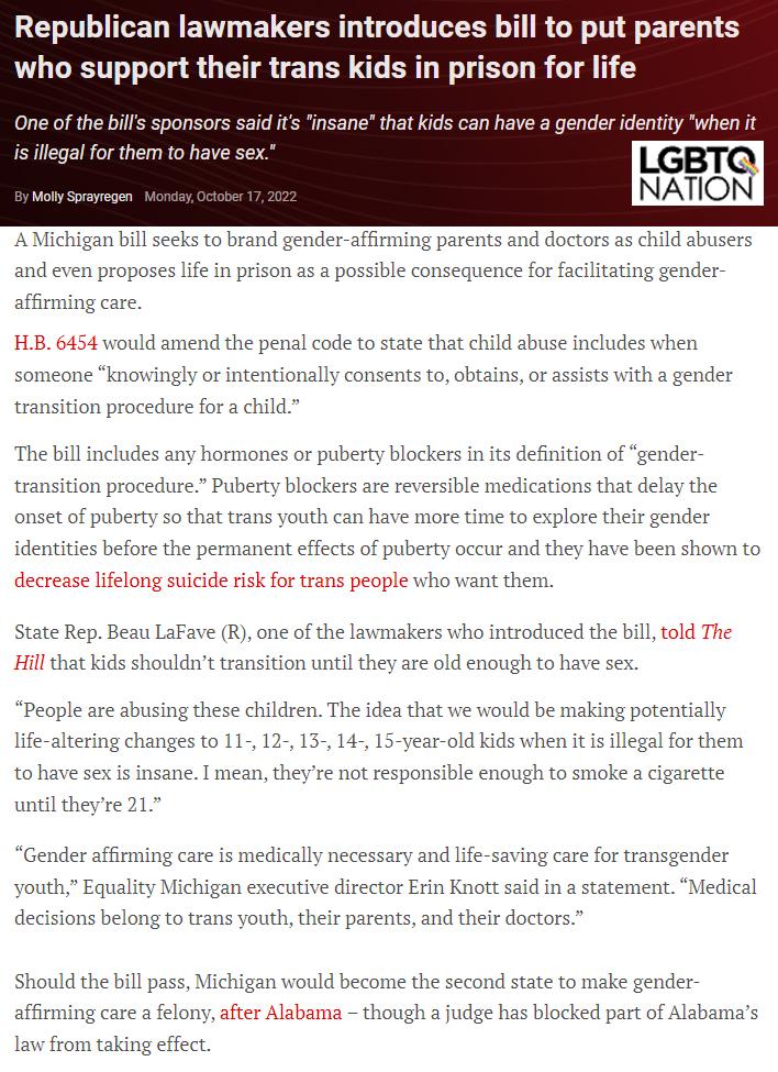 Republican lawmakers introduces bill to put parents who support their trans kids in prison for life sane that kids can have a gender identity when it NATION A Michigan bill secks to brand gender affirming parents and doctors as child sbusers and even pro sence for s life in prison as a possible con iliating gender affirming care HLB 6454 would amend the penal code to state that child abuse include