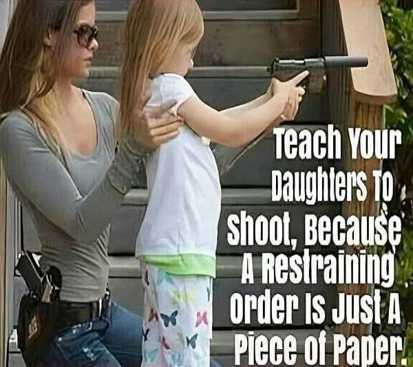 Teach Your Daughters TO shoot, Because A Restraining order Is Just A Piece of Paper