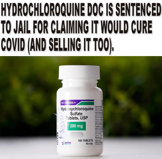 HYDROCHLOROQUINE DOC IS SENTENCED T0 JAIL FOR CLAIMING IT WOULD CURE COVID AND SELLING IT 700