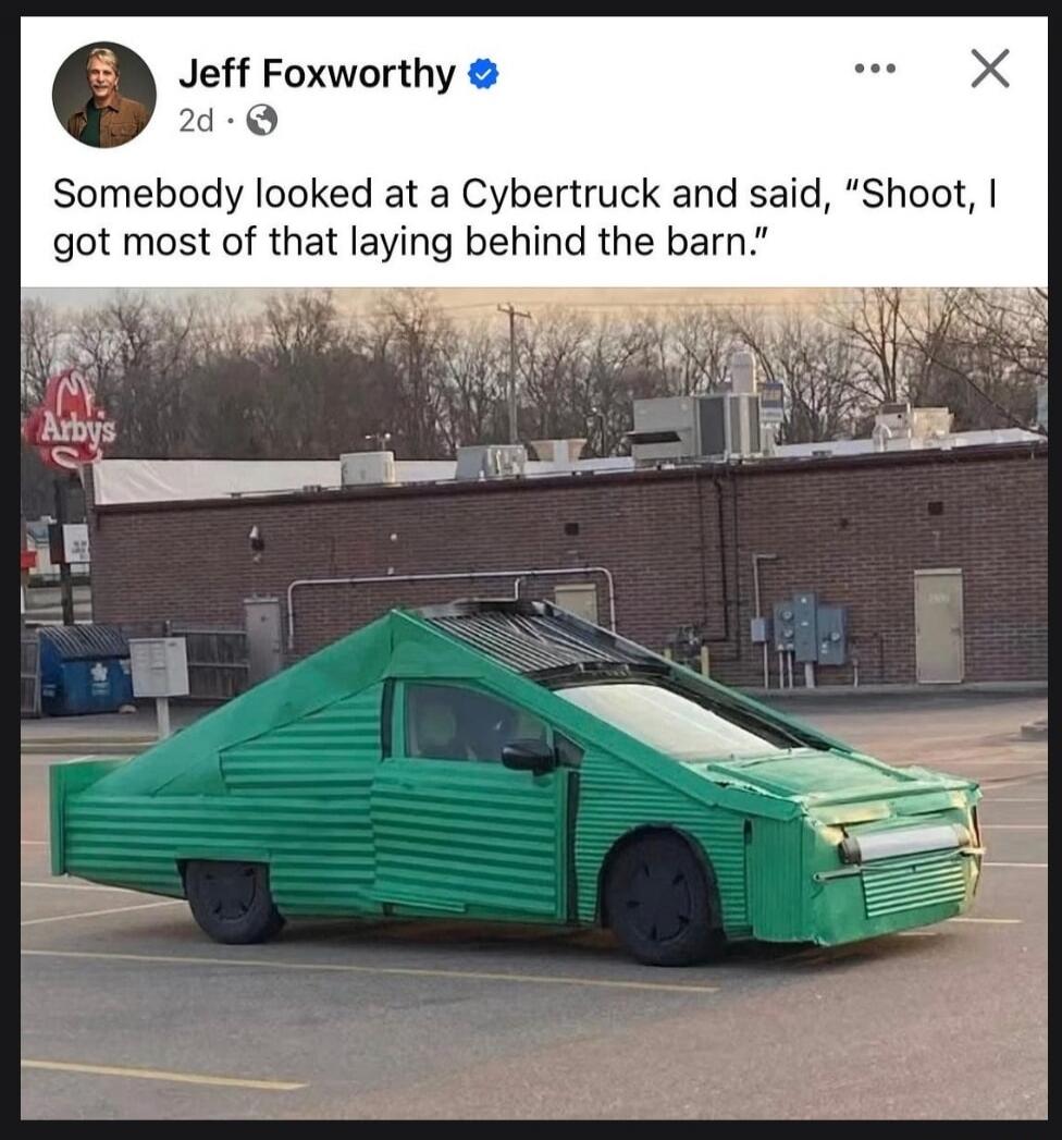 Jeff Foxworthy 2d. Somebody looked at a Cybertruck and said, 