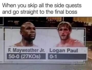 When you skip all the side quests and go straight to the final boss F Mayweather Jr Logan Paul EXIECON R