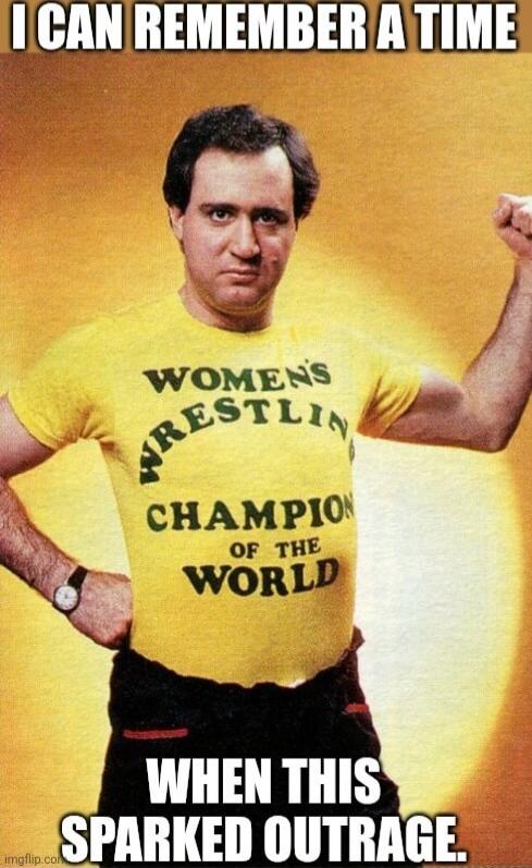 I CAN REMEMBER A TIME WHEN THIS SPARKED OUTRAGE. WOMEN'S WRESTLING CHAMPION OF THE WORLD
