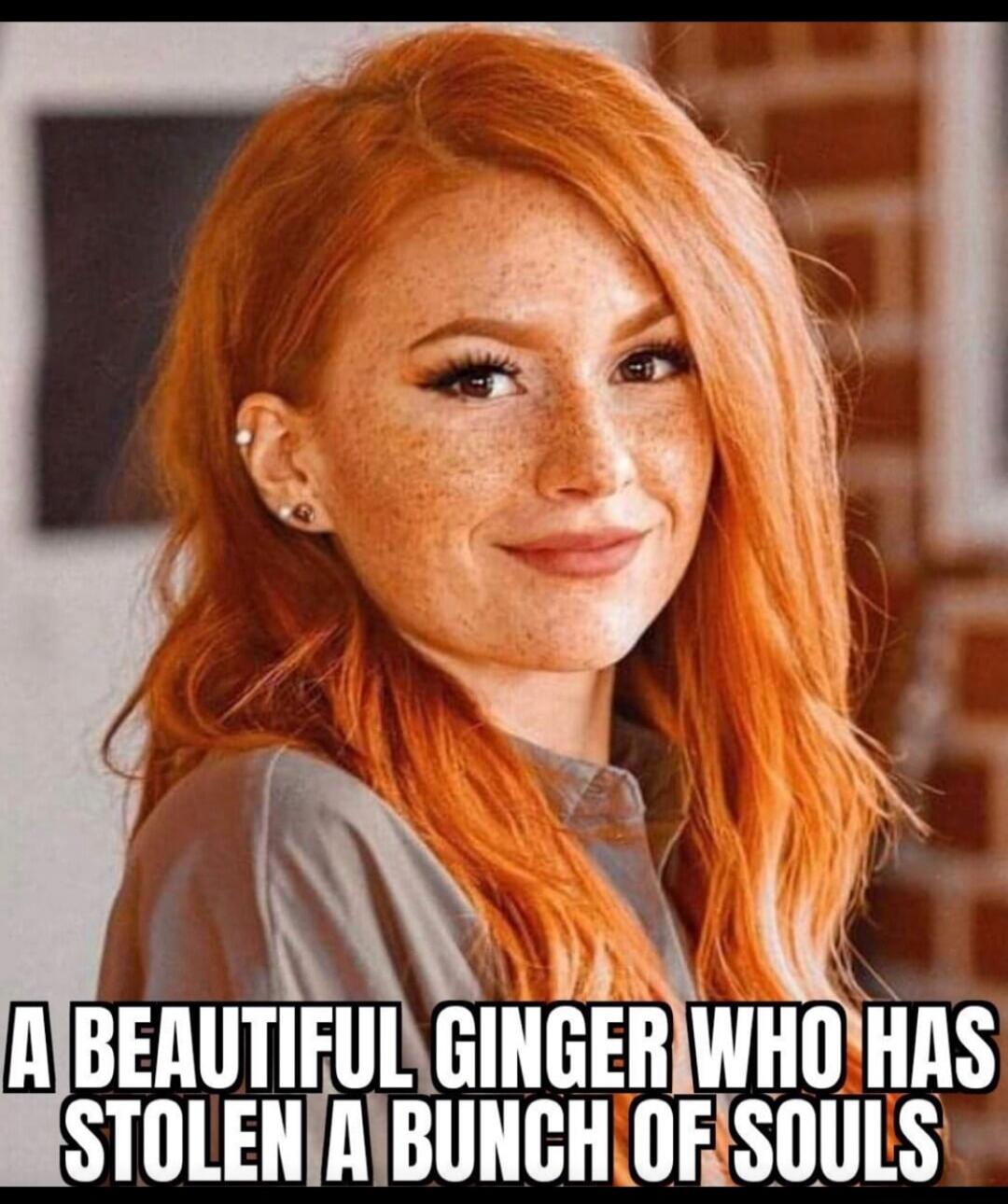 A BEAUTIFUL GINGER WHO HAS STOLEN A BUNCH OF SOULS