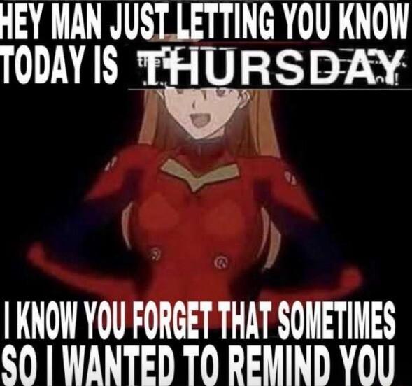 HEY MAN JUSTLETTING YOU KNOW TOAY 1 THURS DAY 4 KNOW YOU FORGET THAT SONETIMES SO WANTED TO REMIND YOU