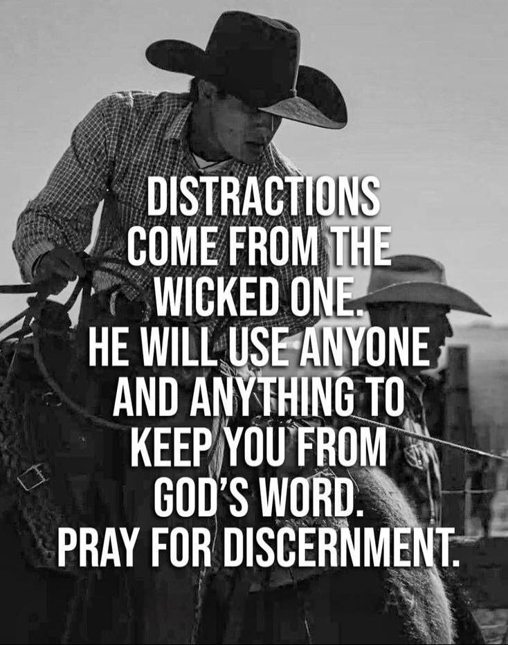 DISTRACTIONS COME FROM THE WICKED ONE. HE WILL USE ANYONE AND ANYTHING TO KEEP YOU FROM GOD'S WORD. PRAY FOR DISCERNMENT.