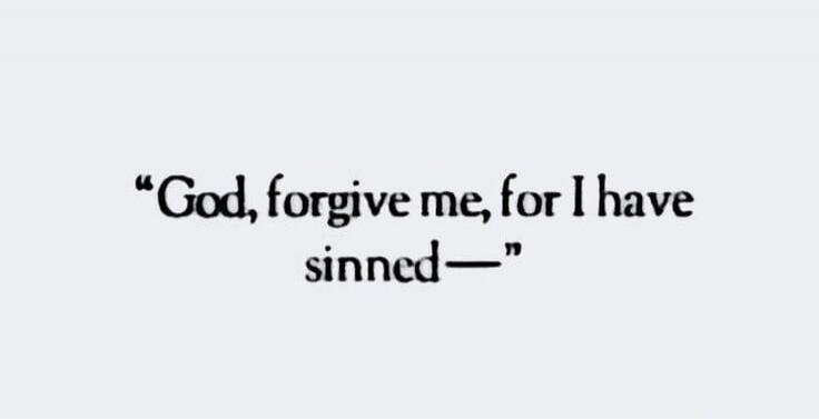 God, forgive me, for I have sinned—