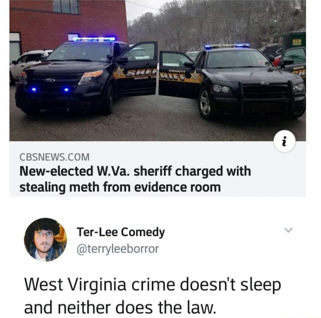 CBSNEWSCOM New elected WVa sheriff charged with stealing meth from evidence room Ter Lee Comedy terryleeborror West Virginia crime doesnt sleep and neither does the law