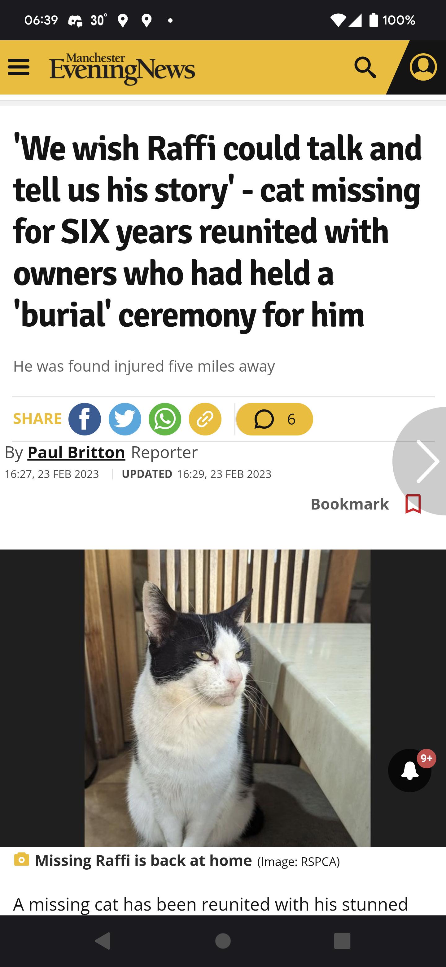 0639 30 Q We wish Raffi could talk and tell us his story cat missing for SIX years reunited with owners who had held a burial ceremony for him He was found injured five miles away 00006 E By Paul Britton Reporter 162723FEB2023 UPDATED 1629 23 FEB 2023 Bookmark l f Missing Raffi is back at home image RsPCA A missmi cat has been reunited with his stunned