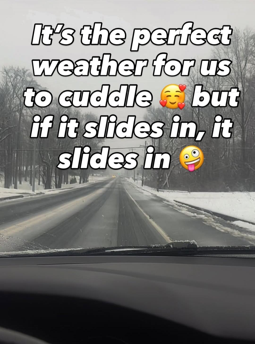 It's the perfect weather for us to cuddle 🥰 but if it slides in, it slides in 😜